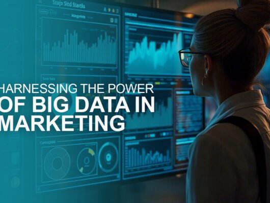 Harnessing the Power of Big Data in Marketing