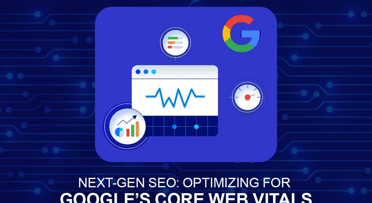 Next-Gen SEO: Optimizing for Google’s Core Web Vitals