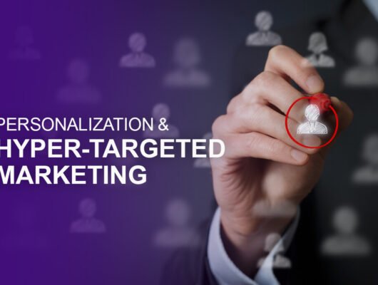 Personalization & Hyper-Targeted Marketing